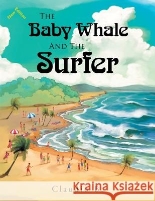 The Baby Whale and the Surfer Claudio B. 9781504999410