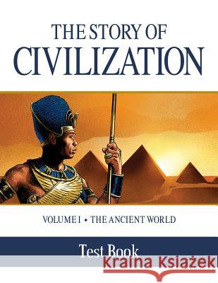The Story of Civilization Test Book: Volume I - The Ancient World Phillip Campbell Chris Pelicano 9781505105698 Tan Books