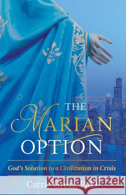 The Marian Option: God's Solution to a Civilization in Crisis Gress Carrie 9781505109108 Tan Books & Publishers Inc.