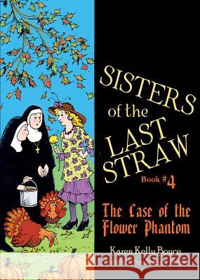 Sisters of the Last Straw, Book 4: The Case of the Flower Phantom Karen Boyce 9781505112009 Tan Books