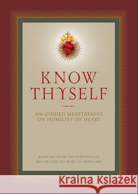 Know Thyself: 100 Guided Meditations on Humility of Heart Cajetan D Ryan Grant 9781505112863