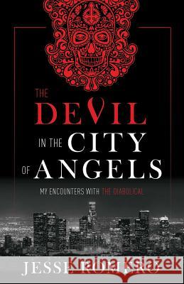 The Devil in the City of Angels: My Encounters with the Diabolical Jesse Romero 9781505113709 Tan Books