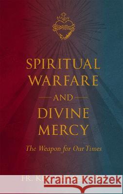 Spiritual Warfare and Divine Mercy: The Weapon for Our Times Ken Gerac 9781505114331 Tan Books