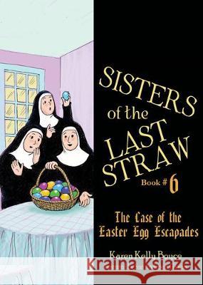 Sisters of the Last Straw Vol 6, 6: The Case of the Easter Egg Escapades Boyce, Karen Kelly 9781505115901 Tan Books