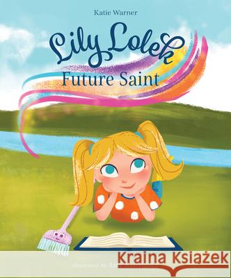 Lily Lolek, Future Saint Warner, Katie 9781505116564 Tan Books