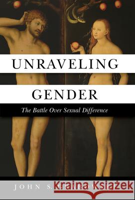 Unraveling Gender: The Battle Over Sexual Difference John Grabowski 9781505117196