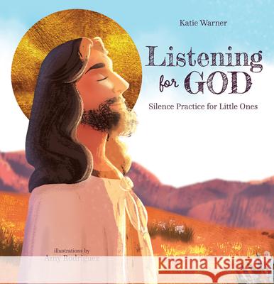 Listening for God: Silence Practice for Little Ones Katie Warner Amy Rodriguez 9781505118926 Tan Books