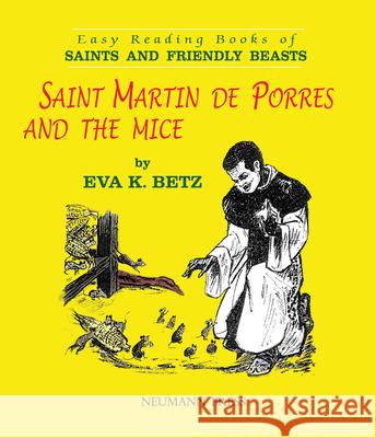 Saint Martin de Porres and the Mice Eva K. Betz 9781505120998 Neumann Press