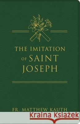 The Imitation of Saint Joseph Matthew Kauth 9781505121445 Tan Books