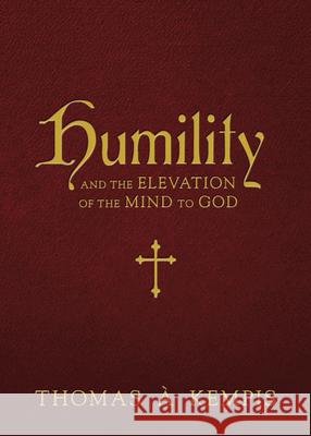 Humility and the Elevation of the Mind to God Kempis, Thomas À. 9781505122343 Tan Books