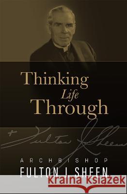 Thinking Life Through Fulton J. Sheen 9781505123340 Tan Books