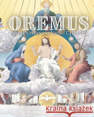 Oremus: Latin Prayers for Young Catholics Katie Warner Meg Whalen 9781505127386 Tan Books