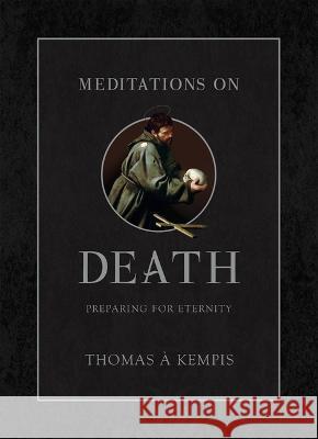 Meditations on Death: Preparing for Eternity Thomas ?. Kempis 9781505128062 Tan Books
