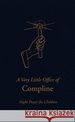 A Very Little Office of Compline: Night Prayer for Children Bo Bonner Gwyneth Thompson-Briggs 9781505135060