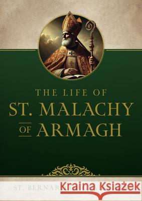 The Life of Saint Malachy of Armagh St Bernard of Clairvaux 9781505135756 Tan Books
