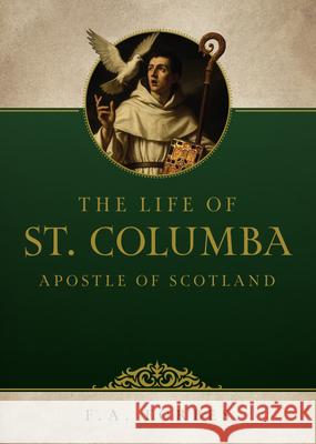 The Life of St. Columba: Apostle of Scotland Forbes 9781505136159