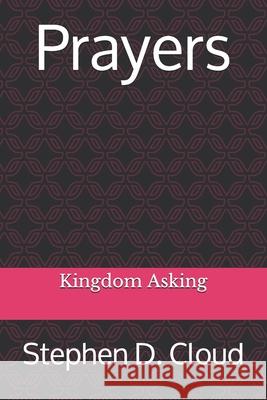 Prayers: Kingdom Asking Stephen D. Cloud 9781505201321 Createspace