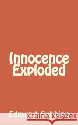 Innocence Exploded MR Edmund James Gubbins 9781505201567