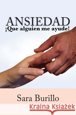 ANSIEDAD ¡Que alguien me ayude! Burillo, Sara 9781505201758 Createspace