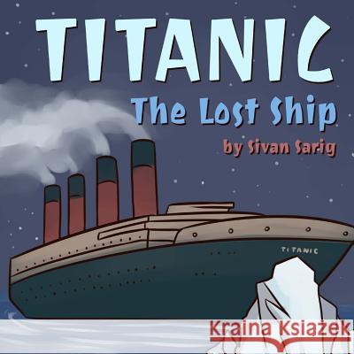 Titanic - The Lost Ship Mrs Sivan Sarig 9781505202984