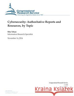 Cybersecurity: Authoritative Reports and Resources, by Topic Congressional Research Service 9781505203264 Createspace