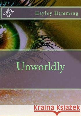 Unworldly Hayley a. Hemming 9781505203349