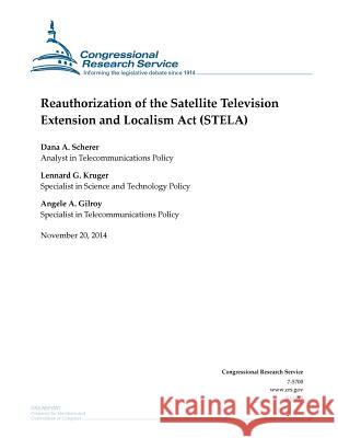 Reauthorization of the Satellite Television Extension and Localism Act (STELA) Congressional Research Service 9781505203783 Createspace