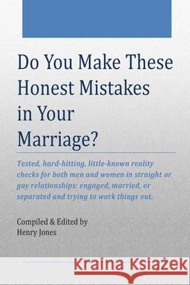 Do You Make These Honest Mistakes in Your Marriage?: Tested, hard-hitting reality checks for both men and women in straight or gay relationships: enga Jones, Henry 9781505204858