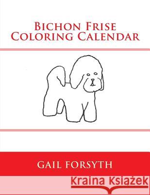 Bichon Frise Coloring Calendar Gail Forsyth 9781505205244