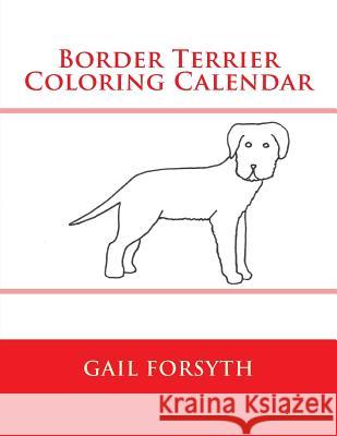 Border Terrier Coloring Calendar Gail Forsyth 9781505205367