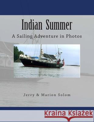 Indian Summer: A Sailing Adventure in Photos Jerry &. Marion Solom 9781505206265