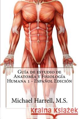 Guía de estudio de anatomía y fisiología humana 1 (Primera Edición) Harrell, Michael 9781505207415 Createspace