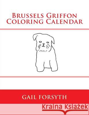 Brussels Griffon Coloring Calendar Gail Forsyth 9781505207842