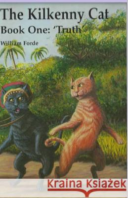 The Kilkenny Cat - Book One: Truth William Forde Joel Stephen Breeze 9781505208382 Createspace