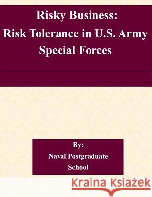 Risky Business: Risk Tolerance in U.S. Army Special Forces Naval Postgraduate School 9781505208733 Createspace