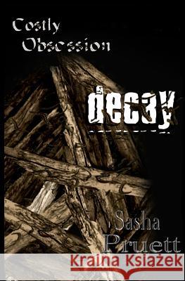 Costly Obsession: Decay Sasha Pruett 9781505210958