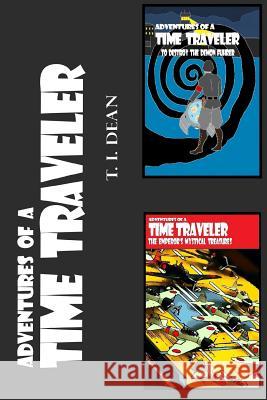 Adventures of a Time Traveler: Vol. 1 and 2 T. I. Dean 9781505211344 Createspace