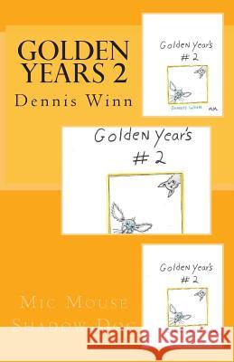 Golden Years 2 Dennis Winn P. S. Winn MIC the Mouse 9781505212532 Createspace