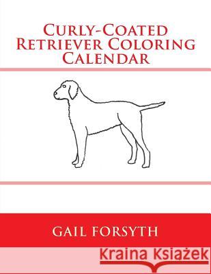 Curly-Coated Retriever Coloring Calendar Gail Forsyth 9781505212815