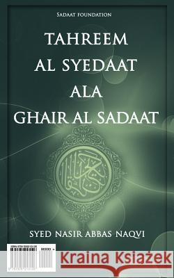 Tahreem Al Syedaat ALA Ghair Al Sadaat Syed Nasir Abbas Naqvi 9781505213126