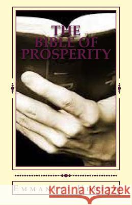 The Bible of Prosperity: An Ancient Secret Code for Wealth Dr Emmanuel Udoeyo 9781505213348 Createspace