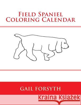 Field Spaniel Coloring Calendar Gail Forsyth 9781505214987