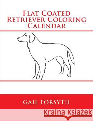 Flat Coated Retriever Coloring Calendar Gail Forsyth 9781505215069