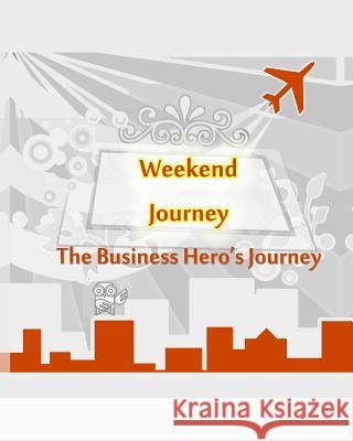 The Business Hero's Journey Workbook (Weekend Journey) Mary Caelsto 9781505215649