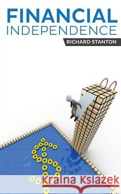 Financial Independence Richard Stanton 9781505216691 Createspace