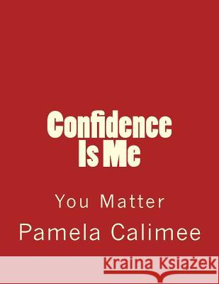 Confidence Is Me Pamela Denise Calimee 9781505216967 Createspace