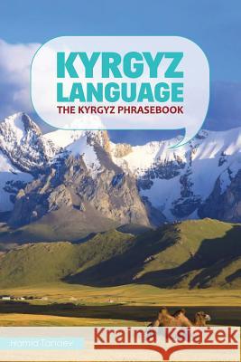 Kyrgyz Language: The Kyrgyz Phrasebook Hamid Tanaev 9781505217131 Createspace