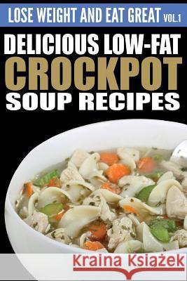 Delicious Low-Fat Crockpot Soup Recipes Erica Anderson 9781505218930 Createspace
