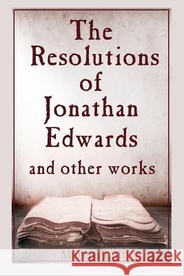 The Resolutions of Jonathan Edwards, and Other Works Marcus Luft Jonathan Edwards Benjamin Franklin 9781505219838