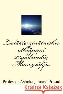 Lielakie Zinatniskie Atklajumi 20.Gadsimta: Monografija Dr Ashoka Jahnavi Prasad 9781505219982 Createspace